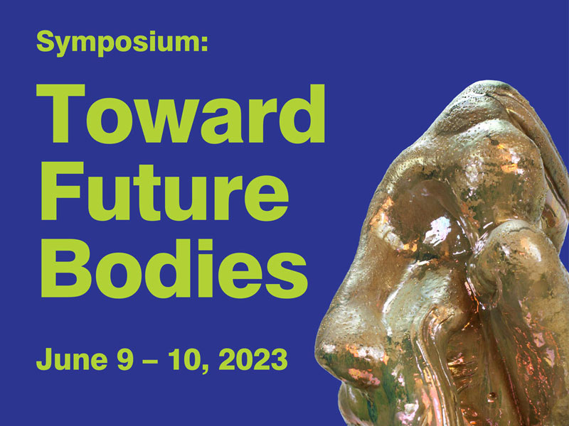Symposium: Toward Future Bodies June 9 - 10 2023